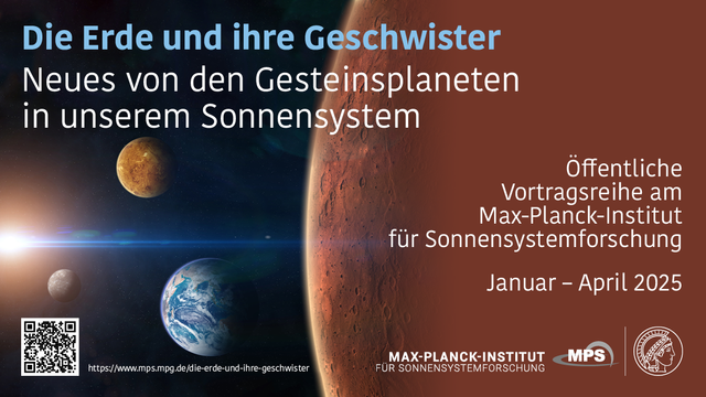 Die Erde und ihre Geschwister
Neues von den Gesteinsplaneten unseres Sonnensystems
Öffentliche Vortragsreihe am Max-Planck-Institut für Sonnensystemforschung
Januar - April 2025